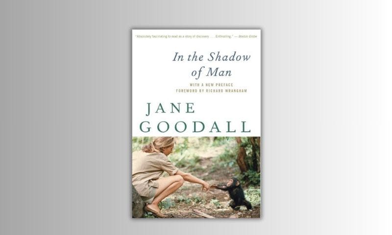 In the shadow of men by jane goodall.