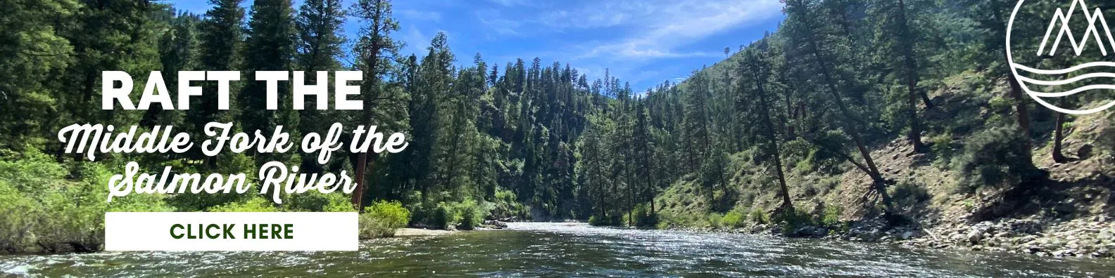 A scenic river flows through a forested valley under a blue sky; text reads "Experience family friendly rafting on the Middle Fork of the Salmon River. Click Here.