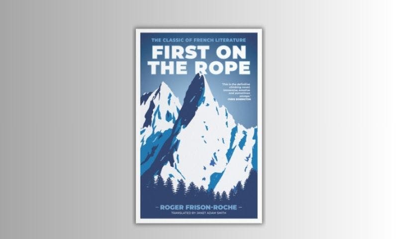 First on the Rope by Roger Frison-Roche - Best Adventure Travel Book for Mont Blanc